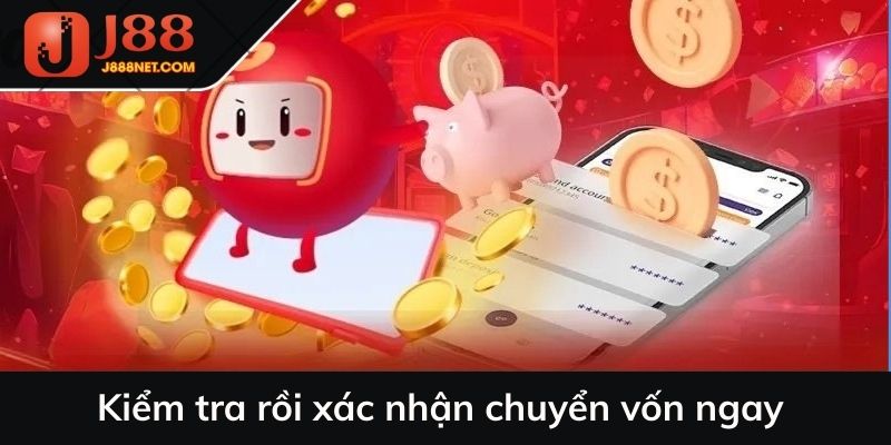 Kiểm tra rồi xác nhận chuyển vốn ngay